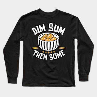 Dim Sum Then Some Long Sleeve T-Shirt